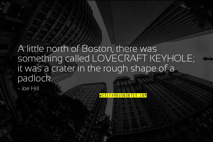 Crater Quotes By Joe Hill: A little north of Boston, there was something