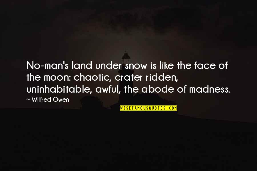 Crater Quotes By Wilfred Owen: No-man's land under snow is like the face