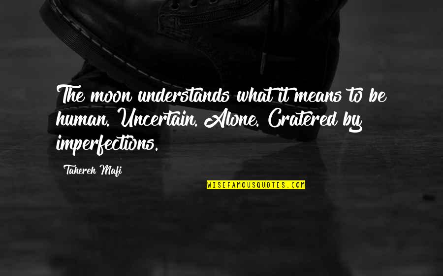 Cratered Quotes By Tahereh Mafi: The moon understands what it means to be Cratered Quotes By Tahereh Mafi: The moon understands what it means to be