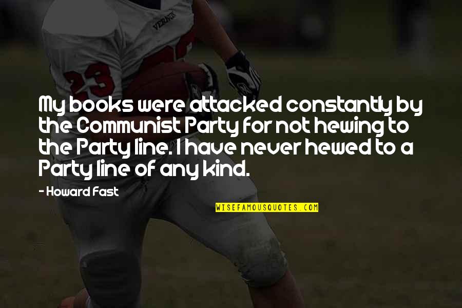 Craterous Quotes By Howard Fast: My books were attacked constantly by the Communist
