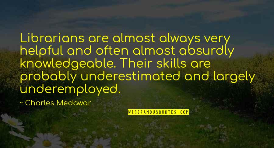 Crathorne Construction Quotes By Charles Medawar: Librarians are almost always very helpful and often Crathorne Construction Quotes By Charles Medawar: Librarians are almost always very helpful and often