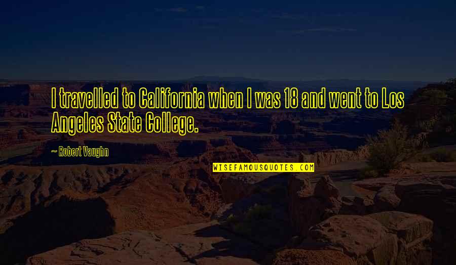 Crating Quotes By Robert Vaughn: I travelled to California when I was 18