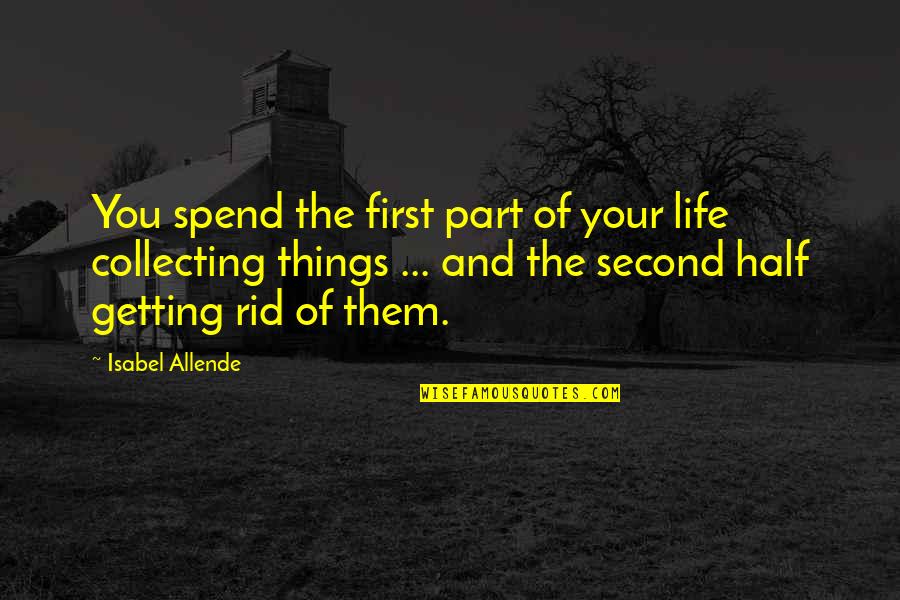 Cratita Delimano Quotes By Isabel Allende: You spend the first part of your life Cratita Delimano Quotes By Isabel Allende: You spend the first part of your life