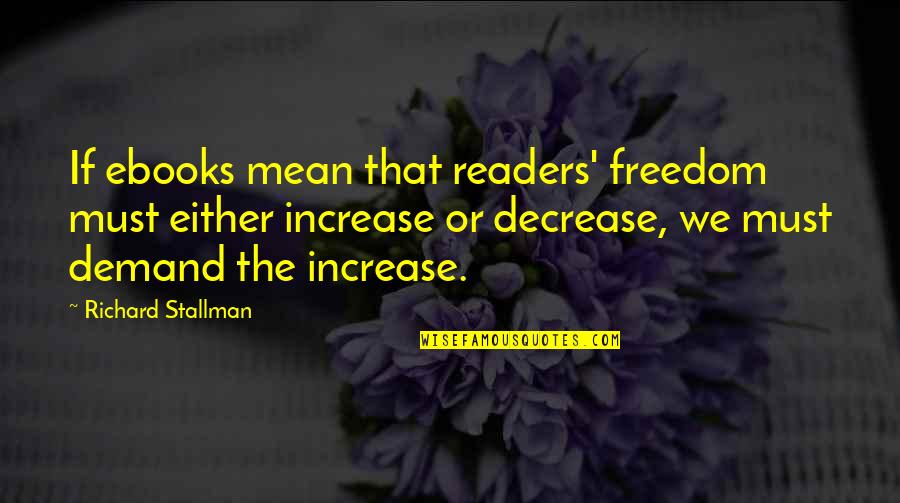 Cratos Quotes By Richard Stallman: If ebooks mean that readers' freedom must either