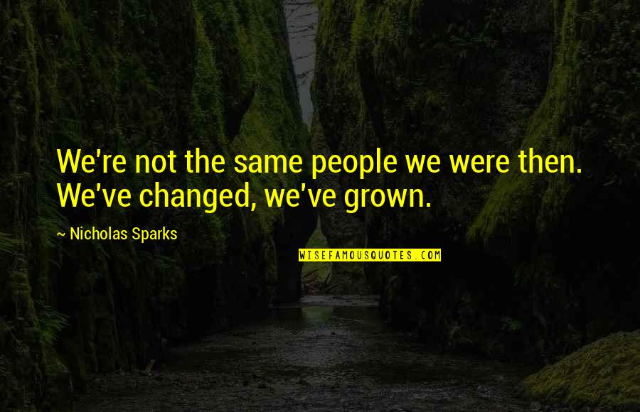 Cratylus Finger Quotes By Nicholas Sparks: We're not the same people we were then. Cratylus Finger Quotes By Nicholas Sparks: We're not the same people we were then.