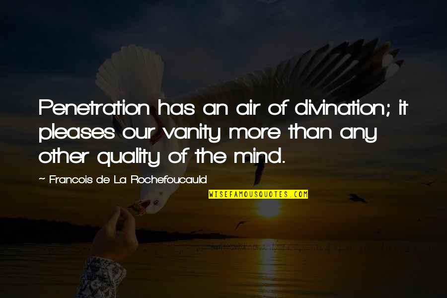 Cravan Quotes By Francois De La Rochefoucauld: Penetration has an air of divination; it pleases