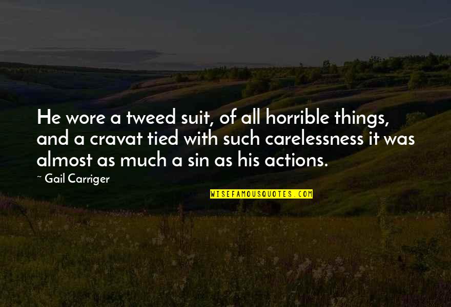 Cravat Quotes By Gail Carriger: He wore a tweed suit, of all horrible Cravat Quotes By Gail Carriger: He wore a tweed suit, of all horrible