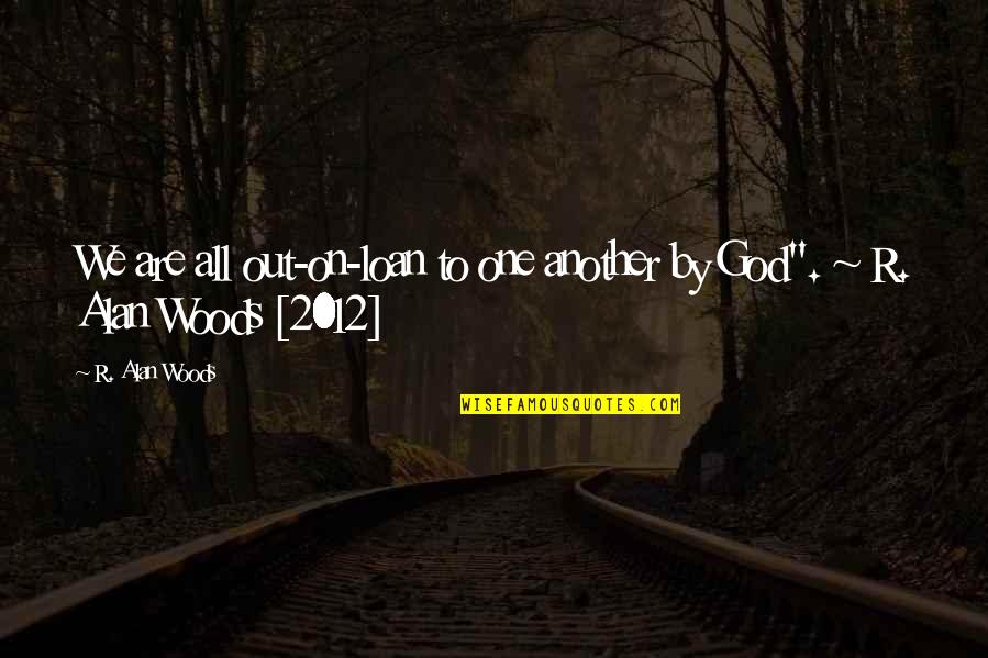 Cravat Quotes By R. Alan Woods: We are all out-on-loan to one another by