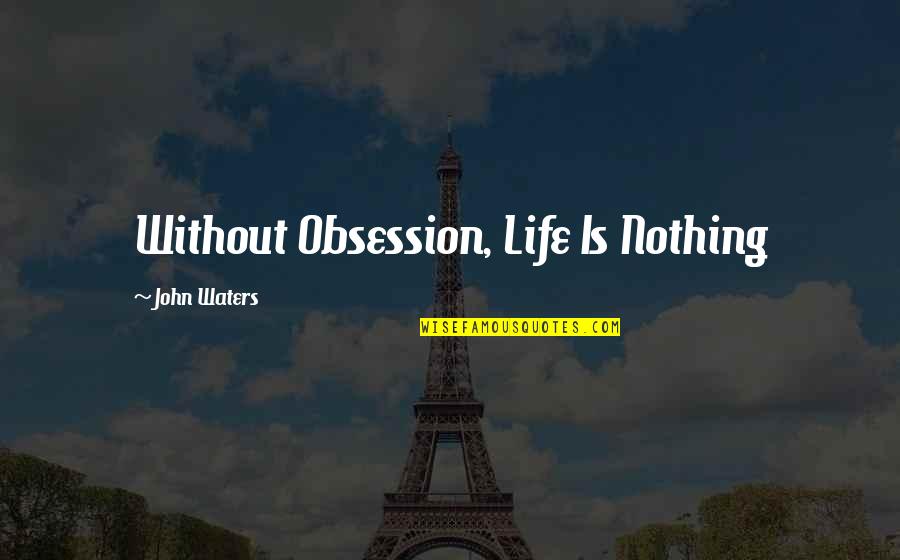 Cravate Homme Quotes By John Waters: Without Obsession, Life Is Nothing