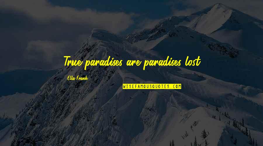 Cravate Quotes By Ella Frank: True paradises are paradises lost
