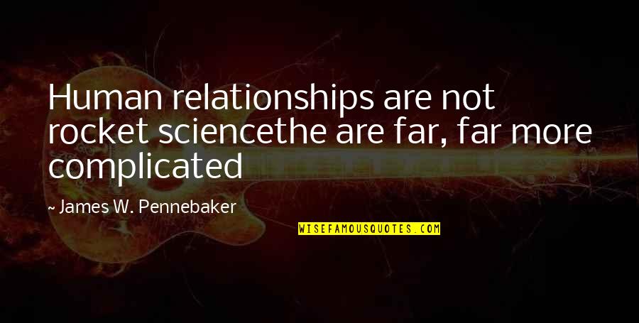 Cravate Quotes By James W. Pennebaker: Human relationships are not rocket sciencethe are far,