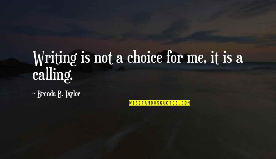 Cravates Boss Quotes By Brenda B. Taylor: Writing is not a choice for me, it Cravates Boss Quotes By Brenda B. Taylor: Writing is not a choice for me, it