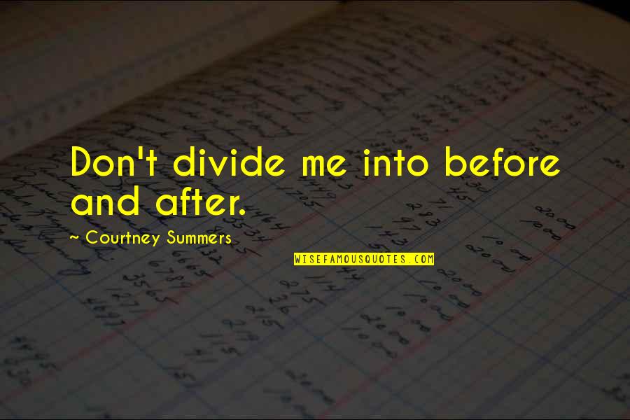 Cravates Delaveine Quotes By Courtney Summers: Don't divide me into before and after. Cravates Delaveine Quotes By Courtney Summers: Don't divide me into before and after.