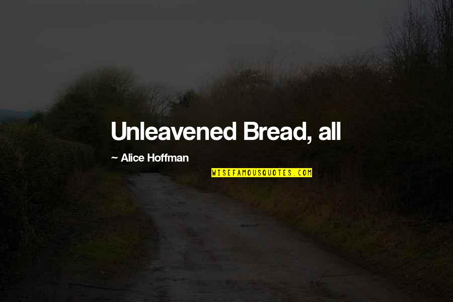 Cravats Medical Quotes By Alice Hoffman: Unleavened Bread, all