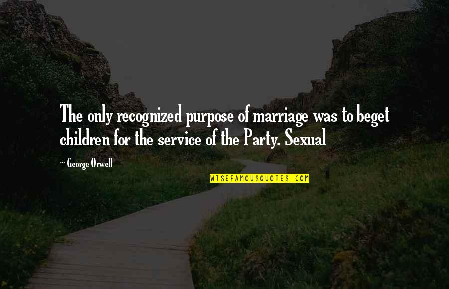 Cravatta Quotes By George Orwell: The only recognized purpose of marriage was to Cravatta Quotes By George Orwell: The only recognized purpose of marriage was to