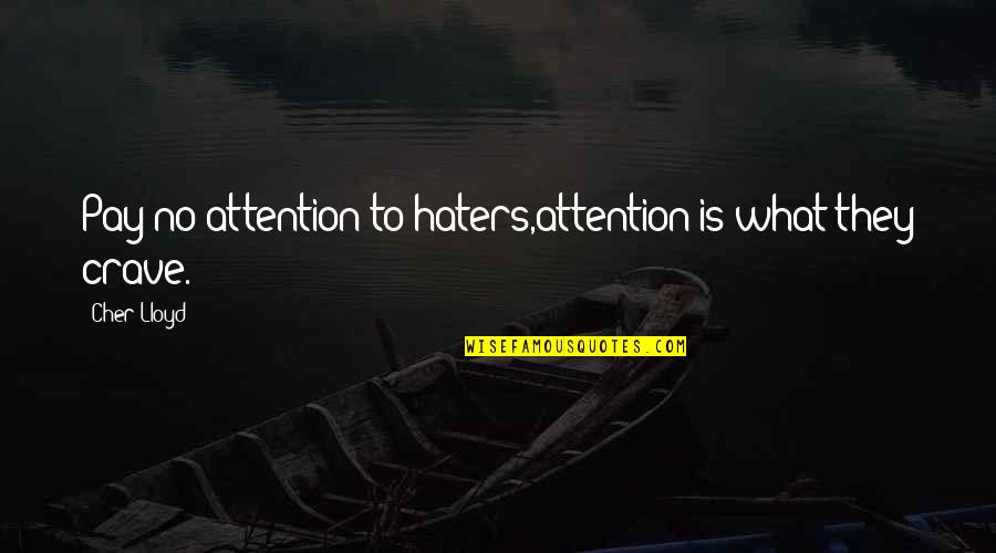 Crave Attention Quotes By Cher Lloyd: Pay no attention to haters,attention is what they
