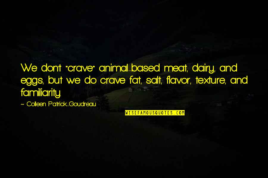 Crave Food Quotes By Colleen Patrick-Goudreau: We don't "crave" animal-based meat, dairy, and eggs,