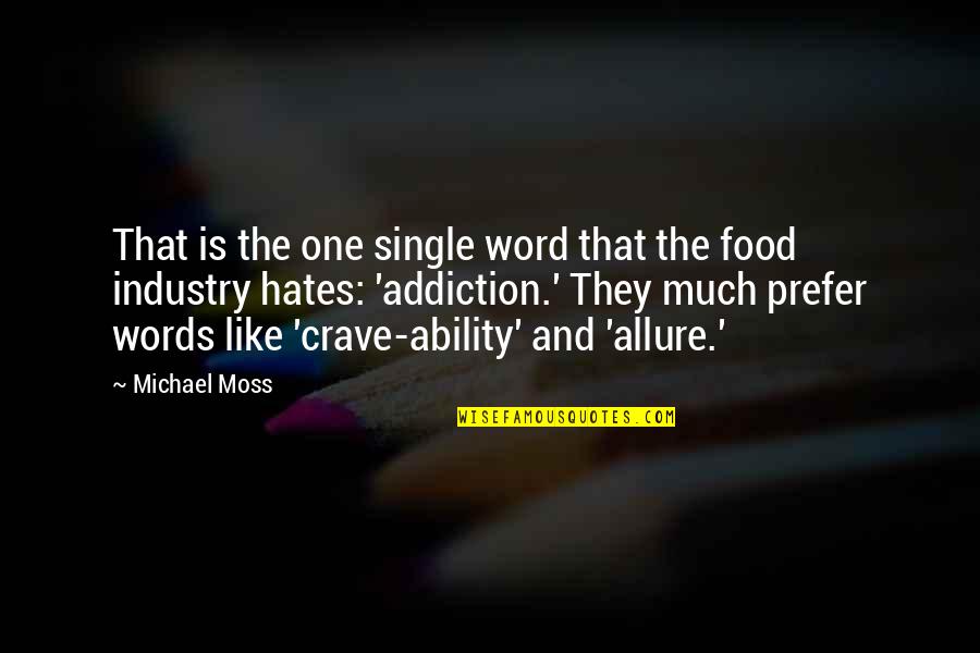 Crave Food Quotes By Michael Moss: That is the one single word that the