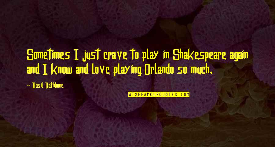 Crave Love Quotes By Basil Rathbone: Sometimes I just crave to play in Shakespeare