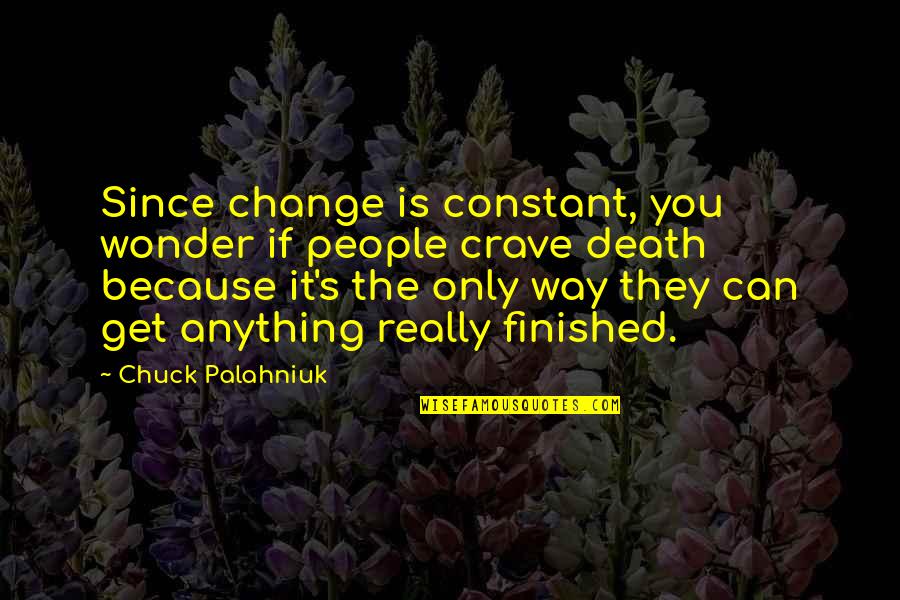 Crave Quotes By Chuck Palahniuk: Since change is constant, you wonder if people