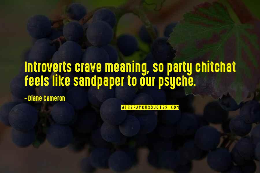 Crave Quotes By Diane Cameron: Introverts crave meaning, so party chitchat feels like