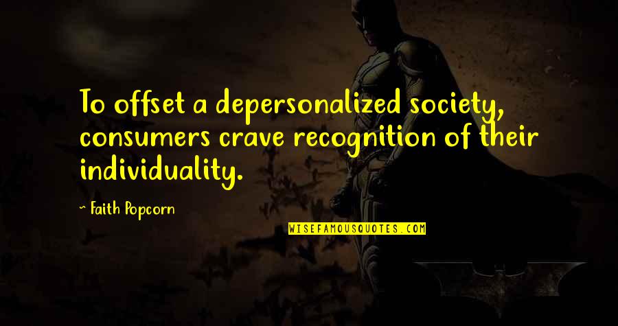 Crave Quotes By Faith Popcorn: To offset a depersonalized society, consumers crave recognition
