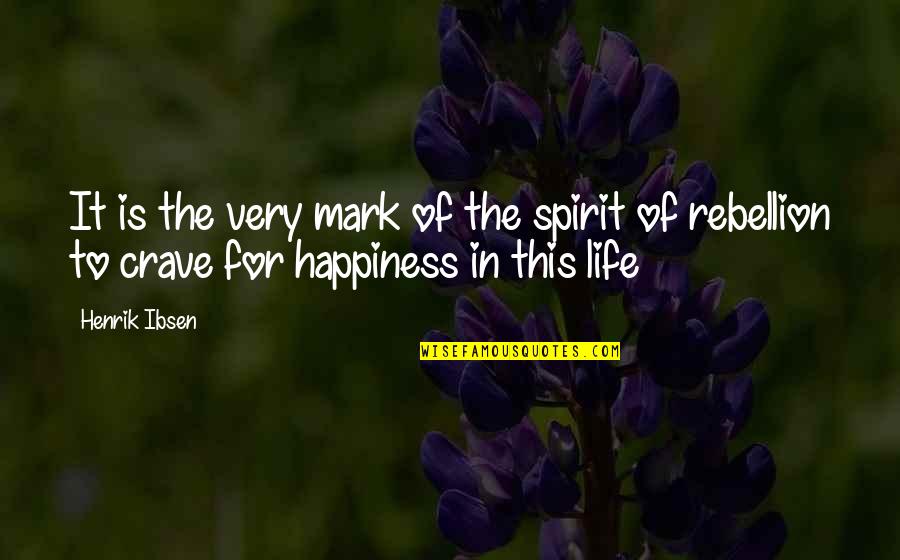 Crave Quotes By Henrik Ibsen: It is the very mark of the spirit