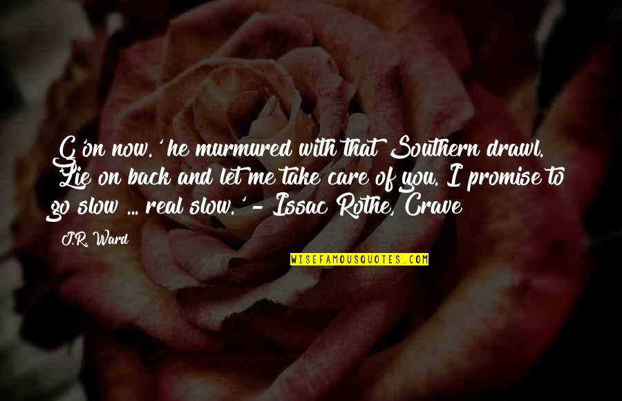 Crave Quotes By J.R. Ward: G'on now.' he murmured with that Southern drawl.
