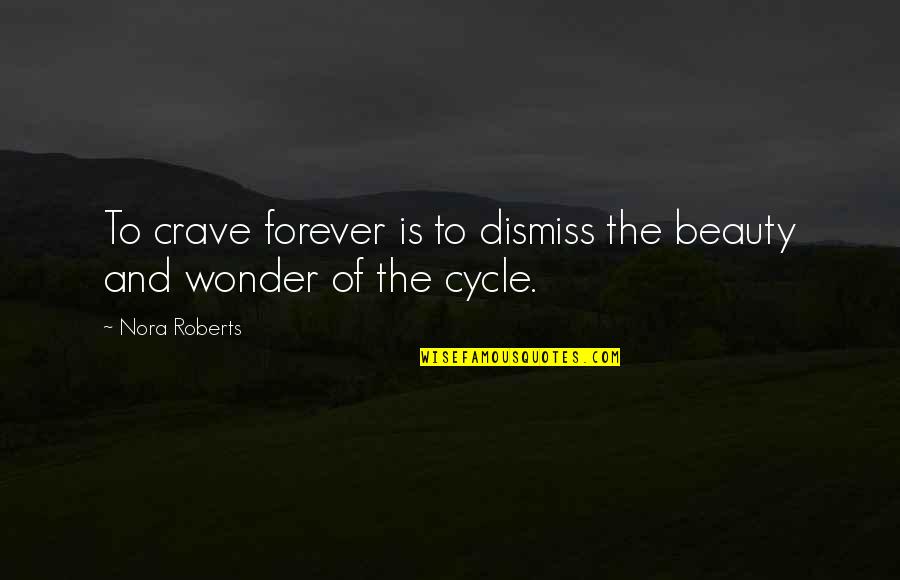 Crave Quotes By Nora Roberts: To crave forever is to dismiss the beauty