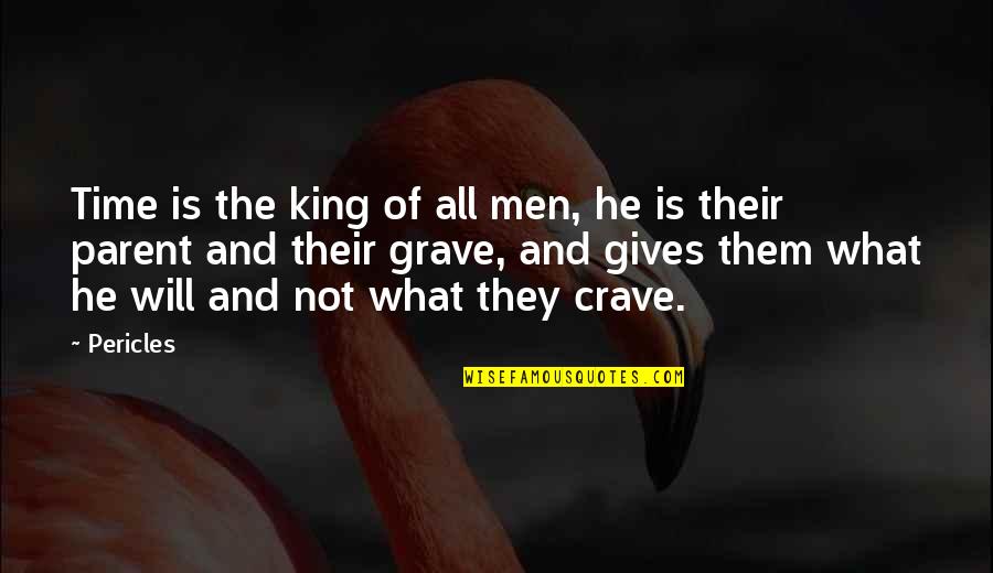Crave Quotes By Pericles: Time is the king of all men, he