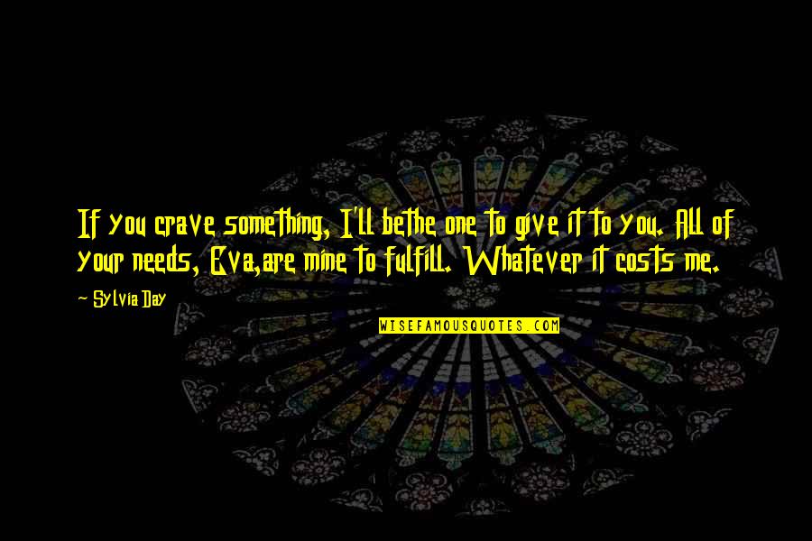 Crave Quotes By Sylvia Day: If you crave something, I'll bethe one to