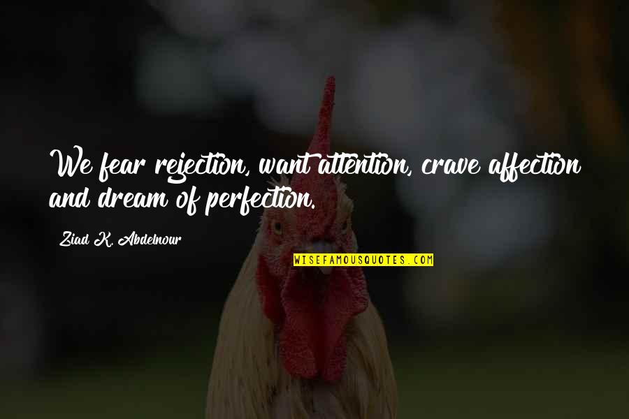 Crave Quotes By Ziad K. Abdelnour: We fear rejection, want attention, crave affection and