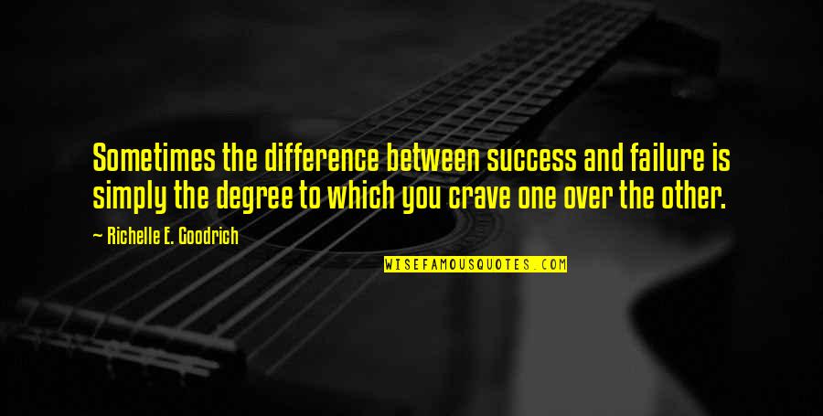 Crave Success Quotes By Richelle E. Goodrich: Sometimes the difference between success and failure is