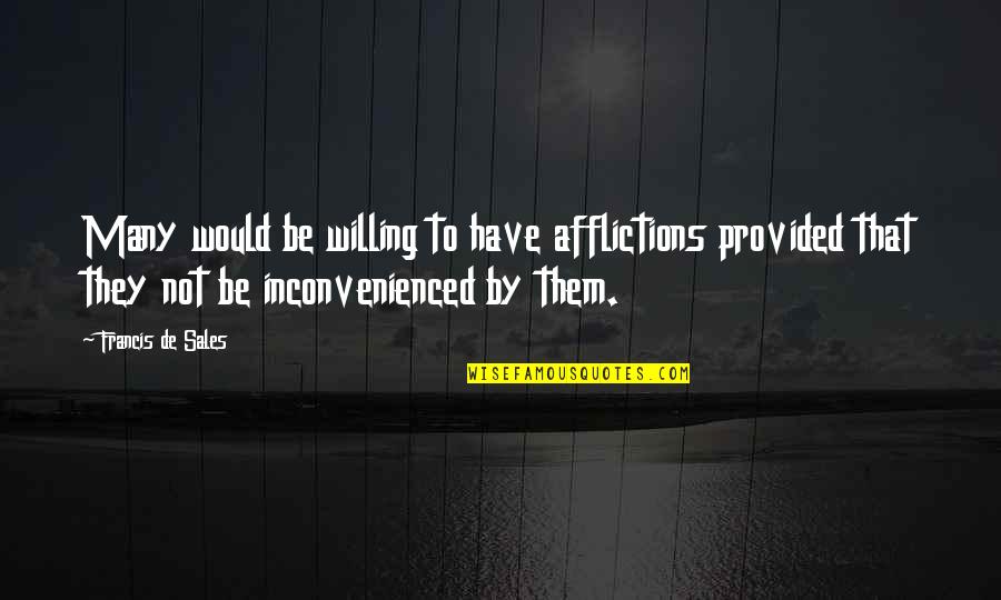 Crave The Night Quotes By Francis De Sales: Many would be willing to have afflictions provided