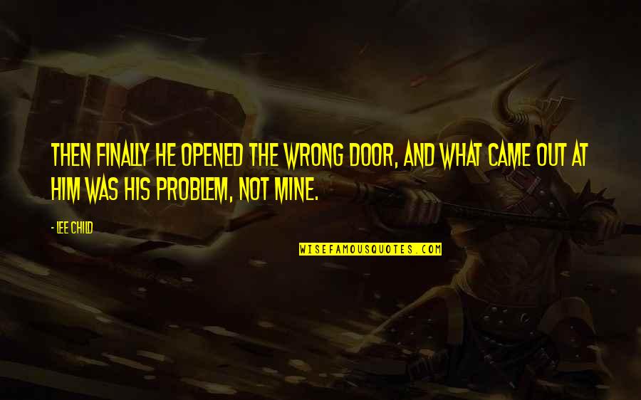 Crave You Flight Facilities Quotes By Lee Child: Then finally he opened the wrong door, and Crave You Flight Facilities Quotes By Lee Child: Then finally he opened the wrong door, and