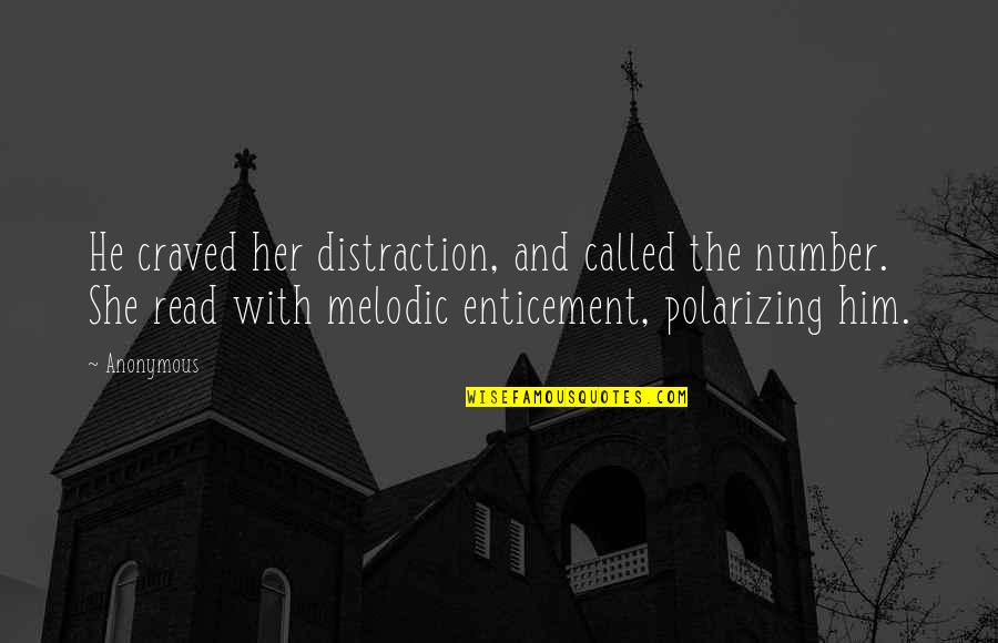 Craved Quotes By Anonymous: He craved her distraction, and called the number.