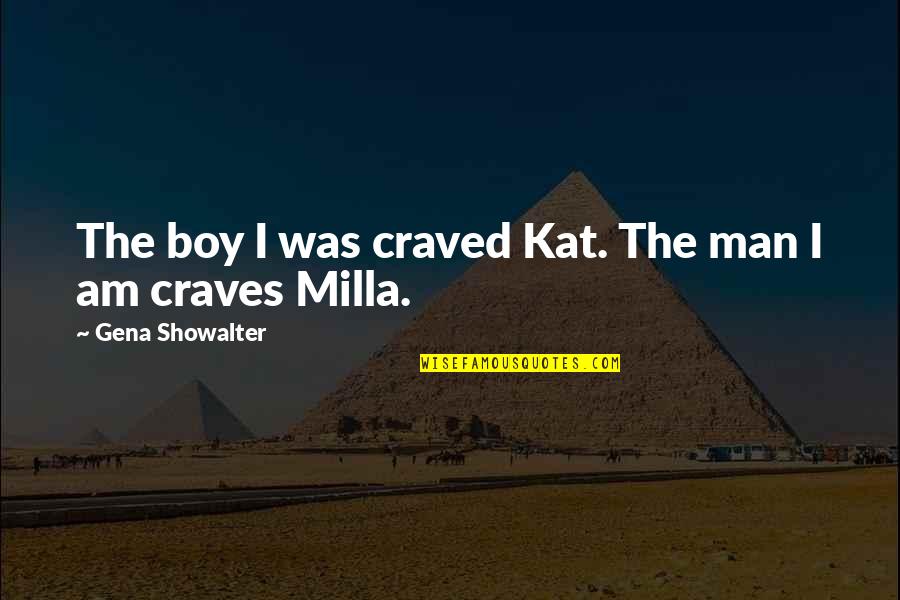 Craved Quotes By Gena Showalter: The boy I was craved Kat. The man