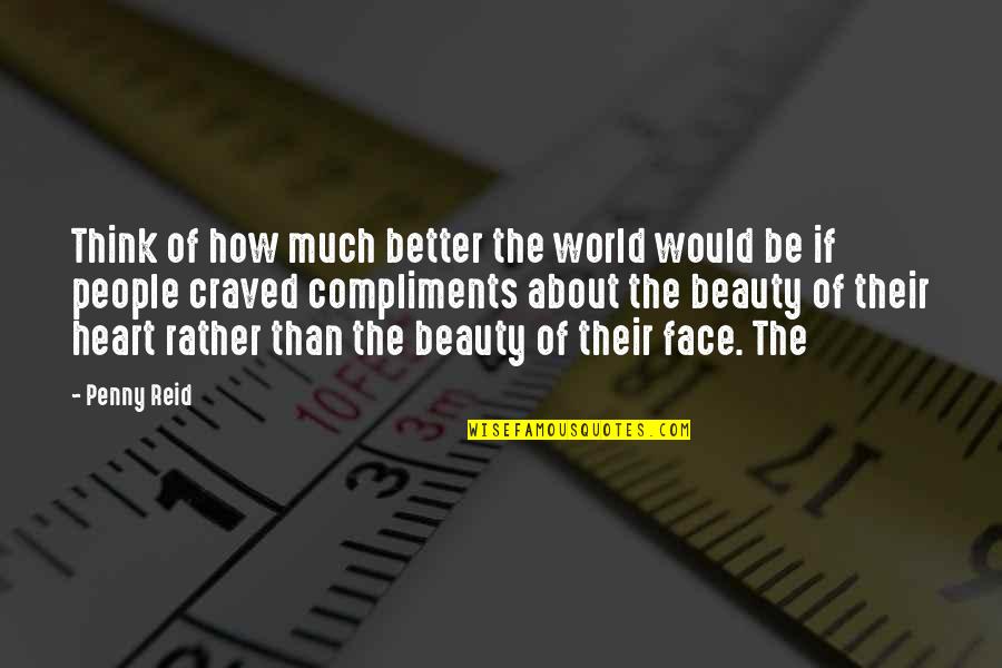 Craved Quotes By Penny Reid: Think of how much better the world would Craved Quotes By Penny Reid: Think of how much better the world would