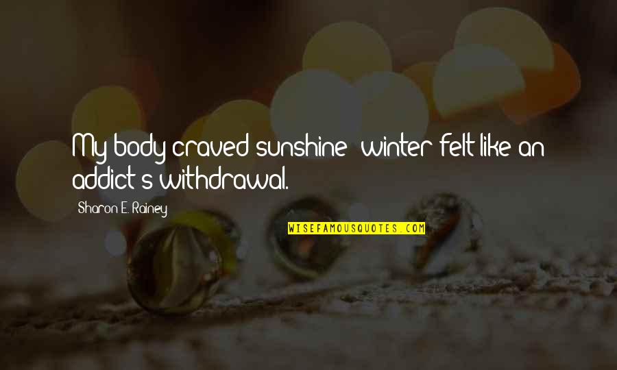 Craved Quotes By Sharon E. Rainey: My body craved sunshine; winter felt like an