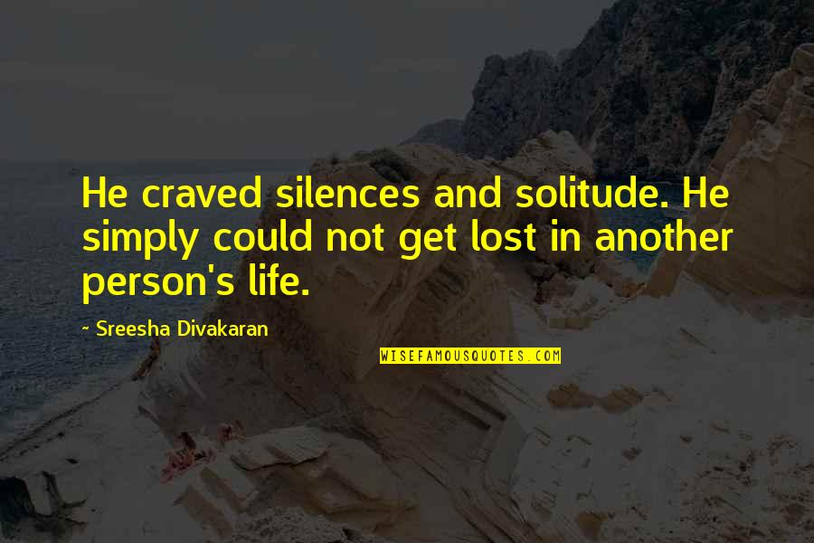 Craved Quotes By Sreesha Divakaran: He craved silences and solitude. He simply could