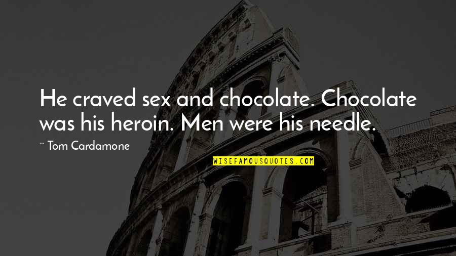 Craved Quotes By Tom Cardamone: He craved sex and chocolate. Chocolate was his