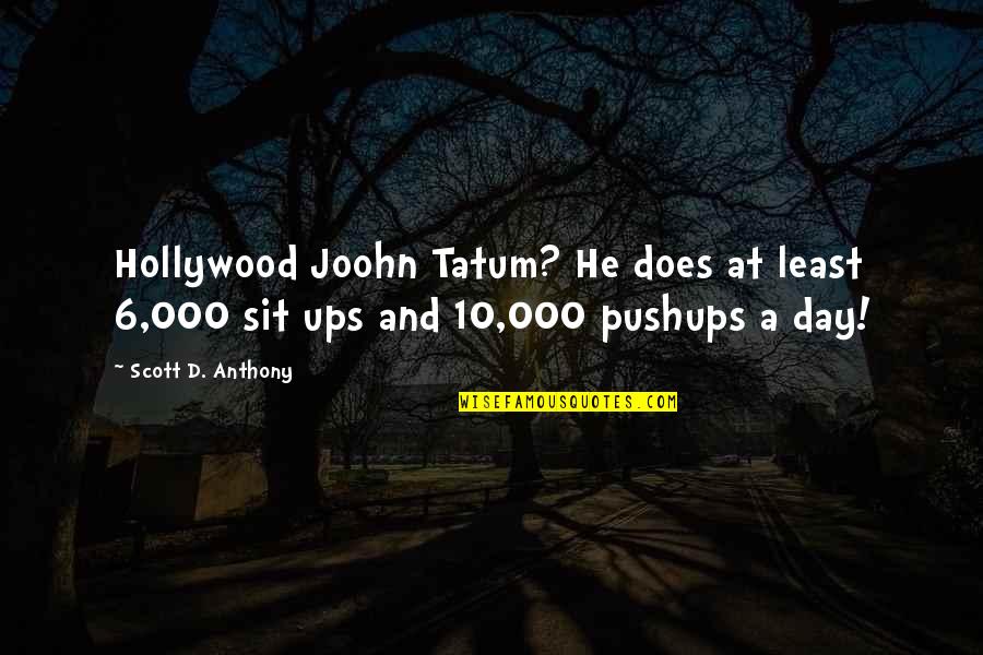 Craveiro Cozinhas Quotes By Scott D. Anthony: Hollywood Joohn Tatum? He does at least 6,000