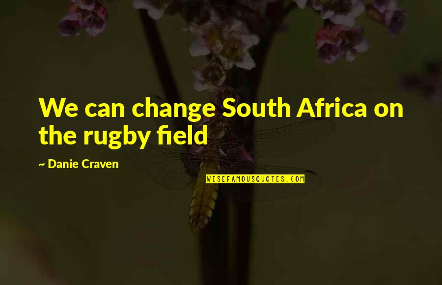 Craven Quotes By Danie Craven: We can change South Africa on the rugby