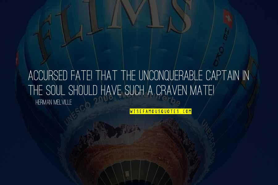 Craven Quotes By Herman Melville: Accursed fate! that the unconquerable captain in the