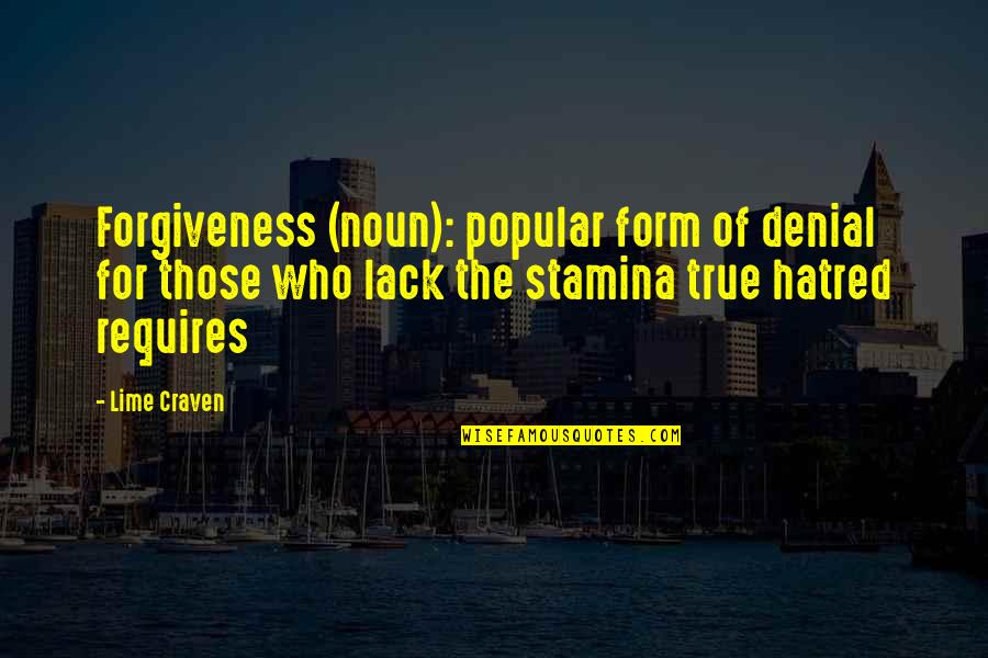 Craven Quotes By Lime Craven: Forgiveness (noun): popular form of denial for those