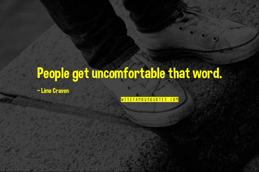 Craven Quotes By Lime Craven: People get uncomfortable that word.