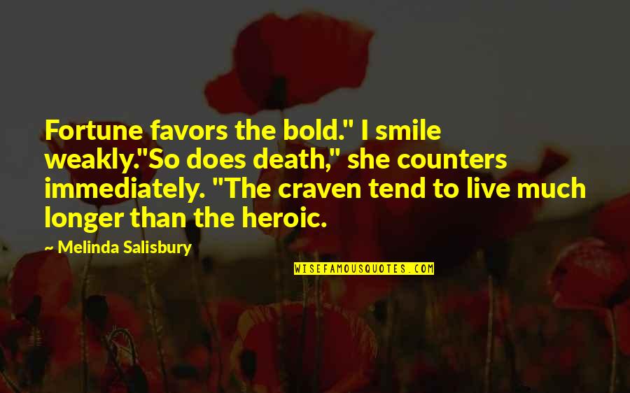 Craven Quotes By Melinda Salisbury: Fortune favors the bold." I smile weakly."So does