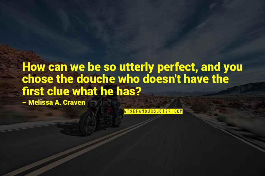 Craven Quotes By Melissa A. Craven: How can we be so utterly perfect, and