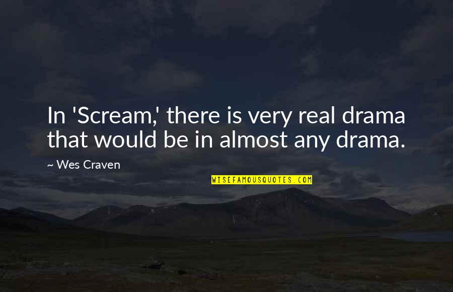 Craven Quotes By Wes Craven: In 'Scream,' there is very real drama that