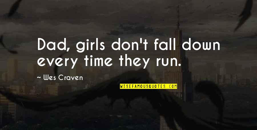 Craven Quotes By Wes Craven: Dad, girls don't fall down every time they